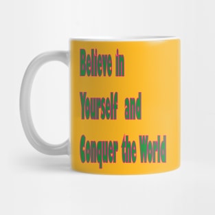 Believe in yourself and conquer the world Mug